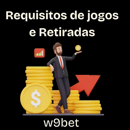 Requisitos de jogos e Retiradas w9bet.com